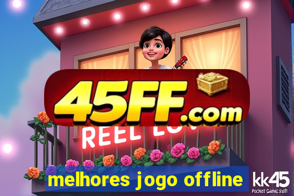 melhores jogo offline